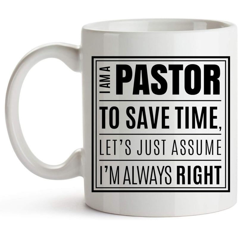 Tailorly White Ceramic 11 oz Mug - I Am A Pastor To Save Time Lets Just Assume Im Always Right White Ceramic Material With Bold Black Typography Inside A