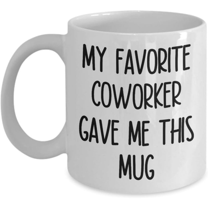 Tailorly White Ceramic 11 oz Mug - My Favorite Coworker Gave Me This Mug Minimalist With Bold Black Handwritten Humorous Lettering Mug