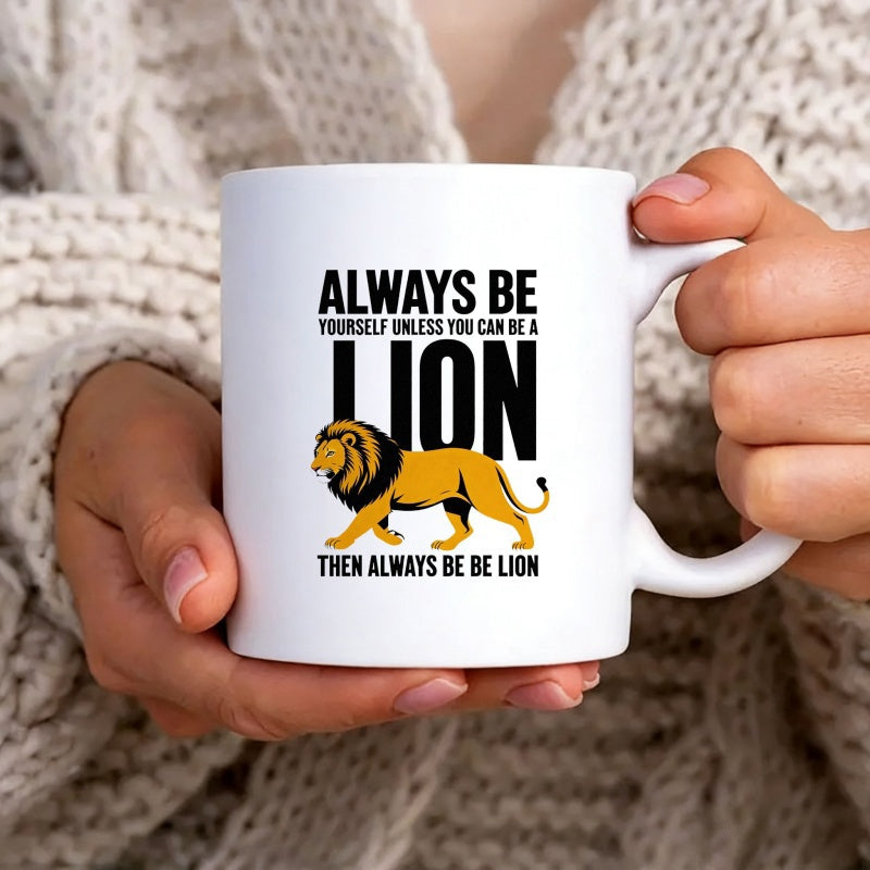 Tailorly White Ceramic 11 oz Mug - Always Be Yourself Unless You Can Be A Lion Then Always Be Lion Majestic Golden Walking Lion With Pride Before Bold Black