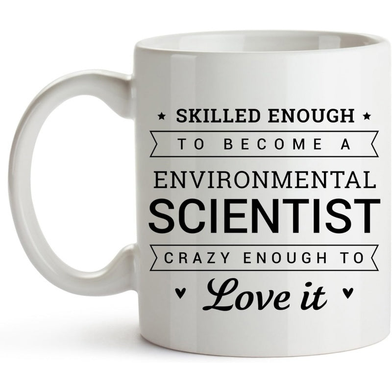 Tailorly White Ceramic 11 oz Mug - Skilled Enough To Become A Environmental Scientist Crazy Enough To Love It Classic Minimalist Typography With Symmetrical
