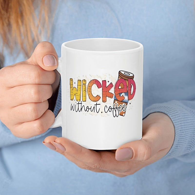 Tailorly White Ceramic 11 oz Mug - Wicked Without Coffee Vibrant Chunky Letters Beside A Chilled Canned Drink With Straw Coffee