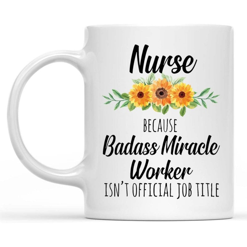 Tailorly White Ceramic 11 oz Mug - Nurse Because Badass Miracle Worker Isnt Official Job Title Three Bright Yellow Sunflowers Surrounded By Lush Green Foliage