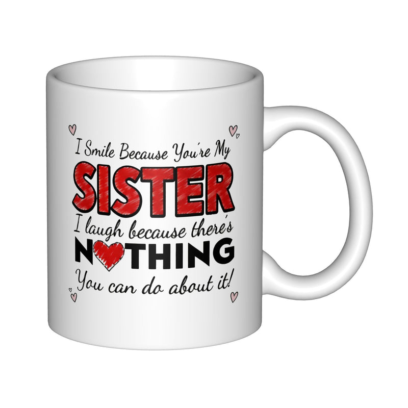 Tailorly White Ceramic 11 oz Mug - I Smile Because Youre My Sister I Laugh Because Theres Nothing You Can Do About It Stylized Text With Small Red Heart Accents