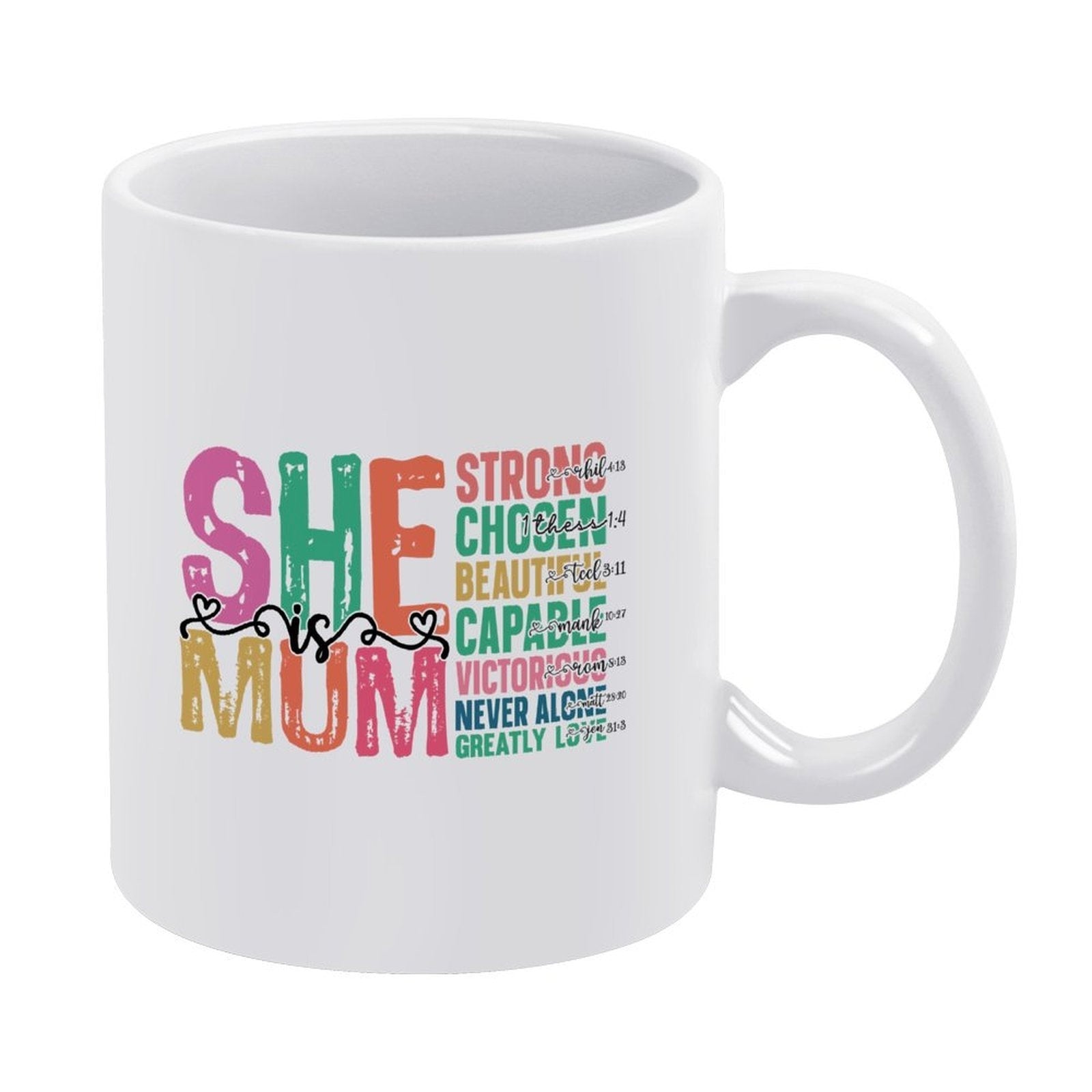 Tailorly White Ceramic 11 oz Mug - She Is Mum Strong Chosen Beautiful Capable Victorious Never Alone Greatly Loved Colorful Inspirational Typography With Delicate
