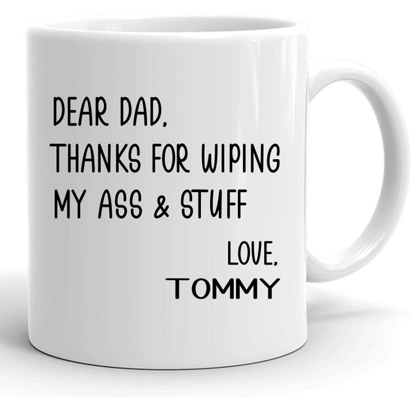 Tailorly White Ceramic 11 oz Mug - Dear Dad Thanks For Wiping My Ass Stuff Love Tommy Minimalist White Ceramic Kitchenware Accessory With Black Humorous Text Mug