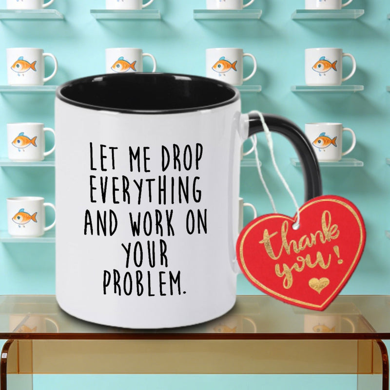 Tailorly Black Accent 11 oz Mug - Drop Everything And Your Problem text