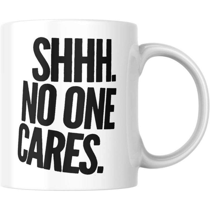 Tailorly White Ceramic 11 oz Mug - Shhh No One Cares Minimalist White Ceramic Vessel Featuring Bold Black Sans Serif Typography Mug