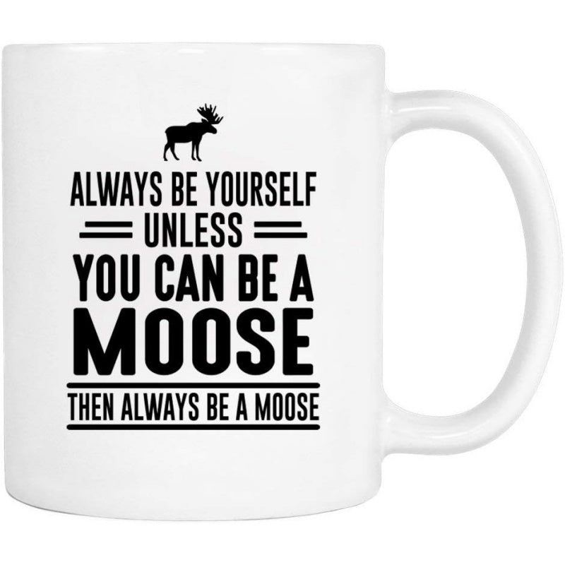 Tailorly White Ceramic 11 oz Mug - Always Be Yourself Unless You Can Be A Moose Then Always Be A Moose Minimalist Black Silhouette Of A Majestic Standing Wild