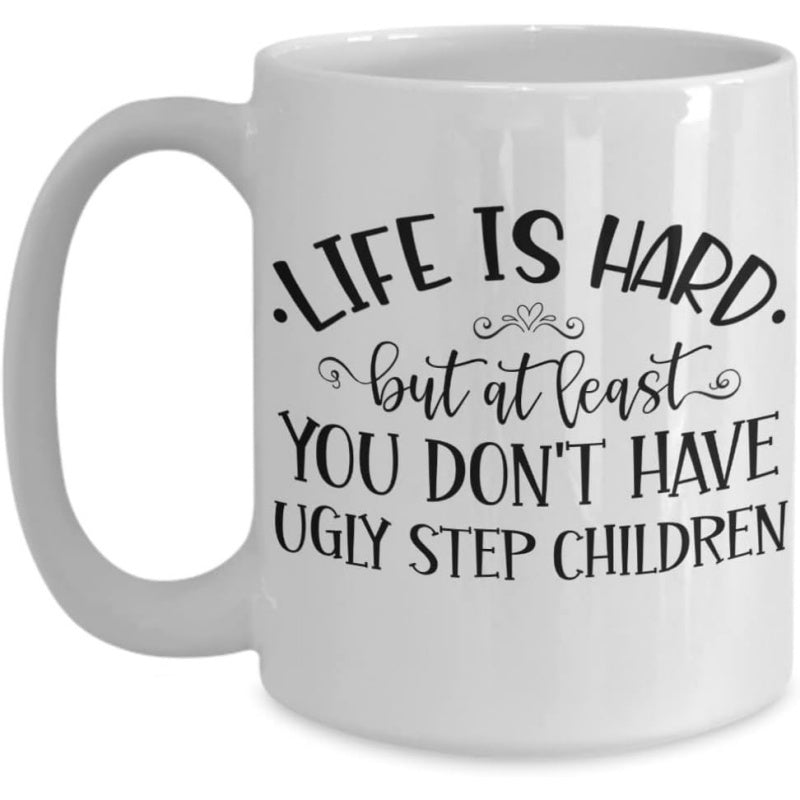 Tailorly White Ceramic 11 oz Mug - Life Is Hard But At Least You Dont Have Ugly Step Children Minimalist Text Design With Decorative Swirls And Heart Accents Mug