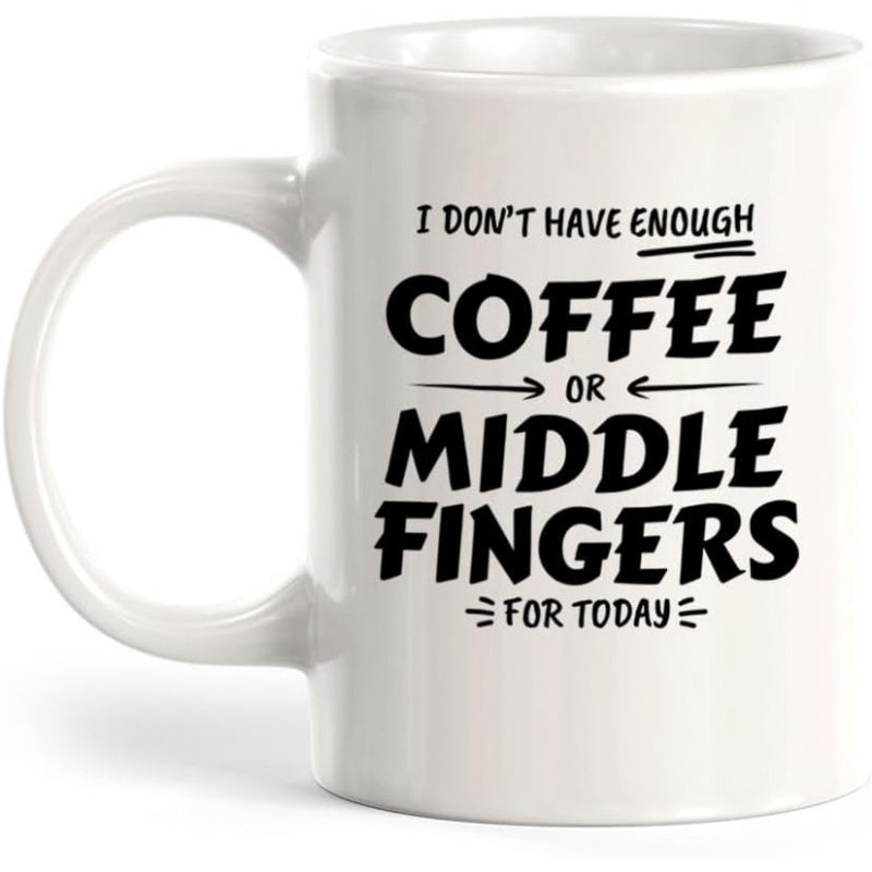 Tailorly White Ceramic 11 oz Mug - I Dont Have Enough Coffee Or Middle Fingers For Today Minimalist Black Lettering Style Featuring Simple Decorative Arrows And