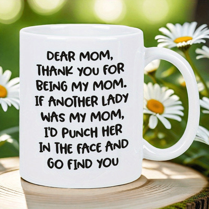 Tailorly White Ceramic 11 oz Mug - Dear Mom Thank You For Being My Mom If Another Lady Was My Mom Id Punch Her In The Face And Go Find You Minimalist Ceramic
