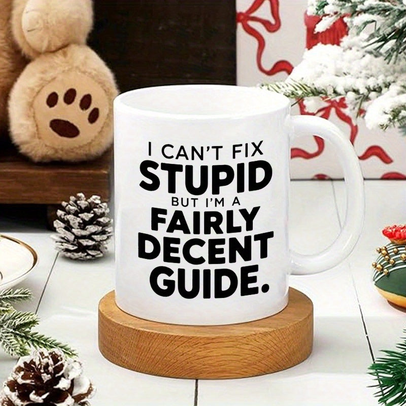 Tailorly White Ceramic 11 oz Mug - I Can't Fix Stupid But I'm A Fairly Decent Guide Minimalist White Ceramic With Bold Black Typography Design Mug