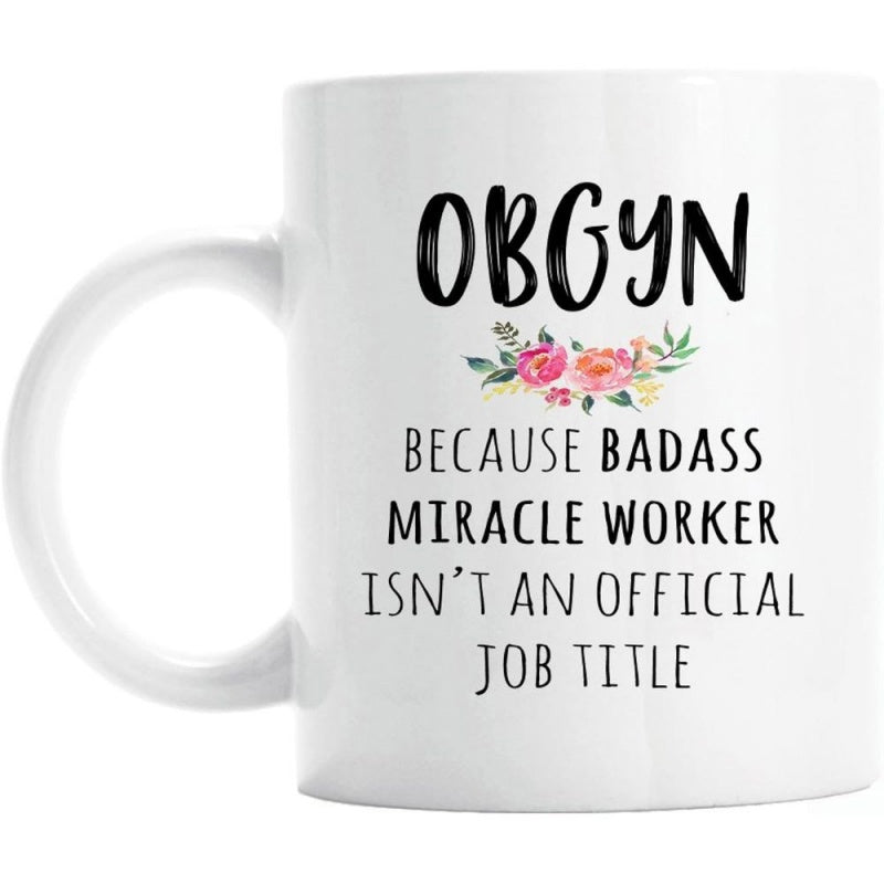 Tailorly White Ceramic 11 oz Mug - Obgyn Because Badass Miracle Worker Isnt An Official Job Title Delicate Colorful Watercolor Floral Bouquet Floating Under Bold