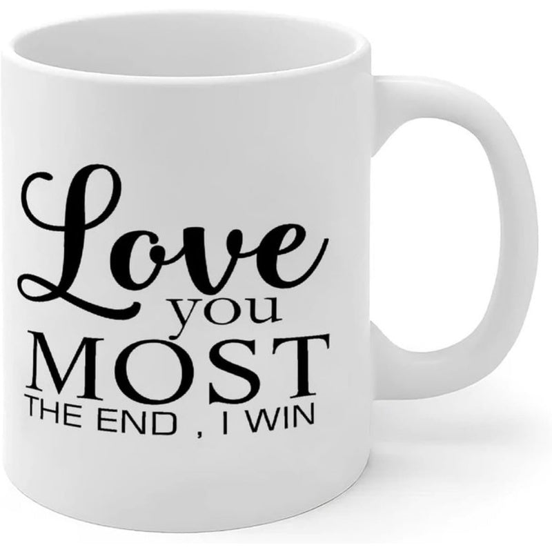 Tailorly White Ceramic 11 oz Mug - Love You Most The End I Win Minimalist Black Artistic Lettering On A Smooth Polished White Surface Mug