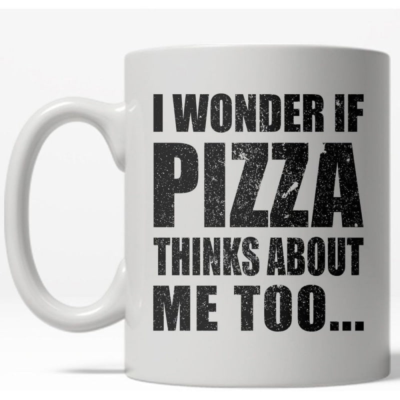 Tailorly White Ceramic 11 oz Mug - I Wonder If Pizza Thinks About Me Too Distressed Bold Black Typography Printed On A Ceramic Kitchen Drinkware Mug