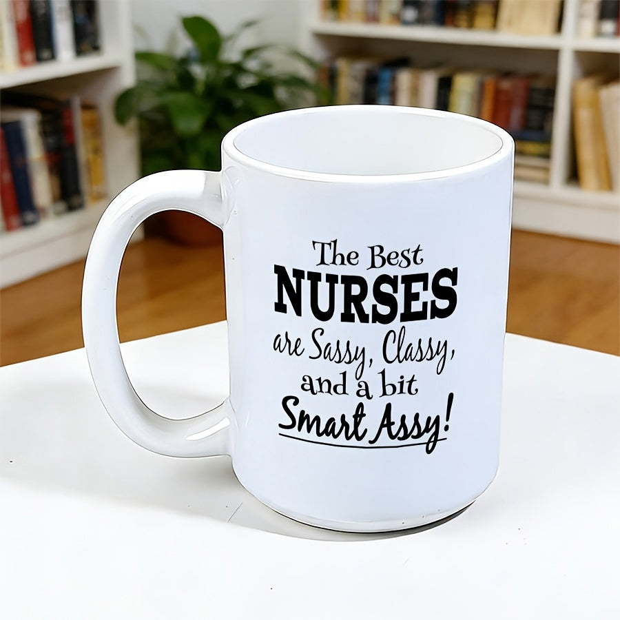 Tailorly White Ceramic 11 oz Mug - The Best Nurses Are Sassy Classy And A Bit Smart Assy Pure White Ceramic Body Featuring Bold Black Typography With Elegant