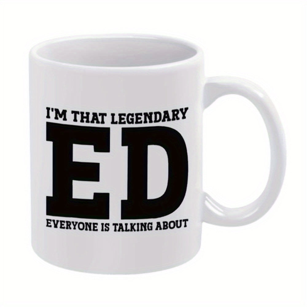 Tailorly White Ceramic 11 oz Mug - Im That Legendary Ed Everyone Is Talking About Classic White Ceramic Body Displaying Centered Bold Black Text Design Mug
