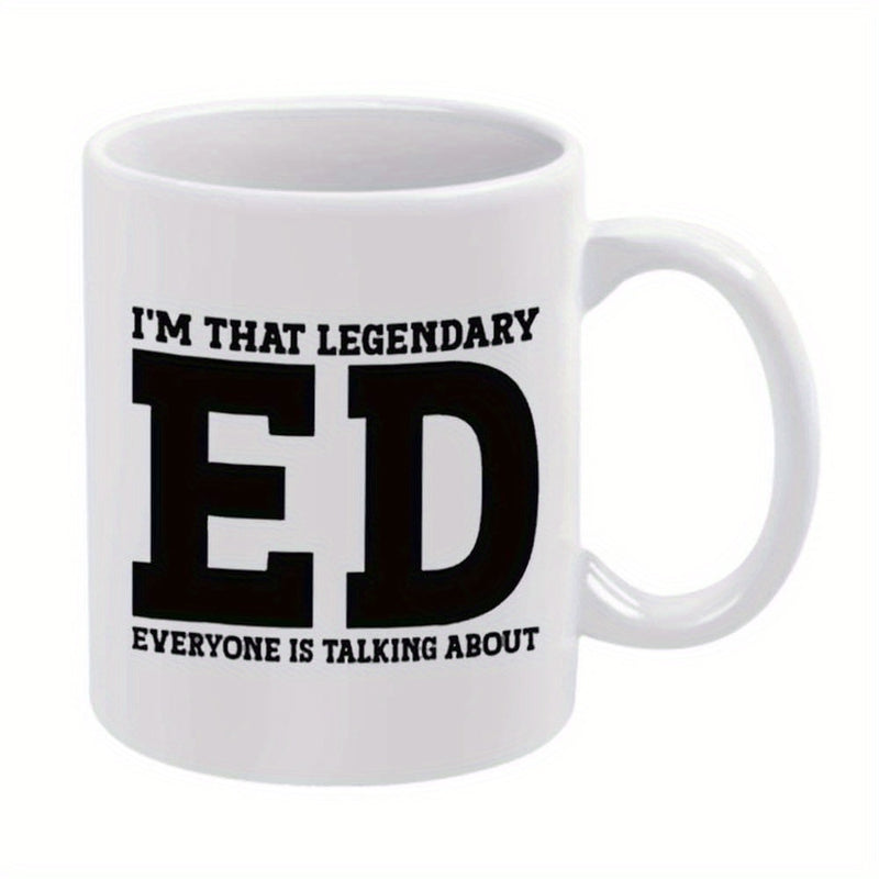 Tailorly White Ceramic 11 oz Mug - Im That Legendary Ed Everyone Is Talking About Classic White Ceramic Body Displaying Centered Bold Black Text Design Mug