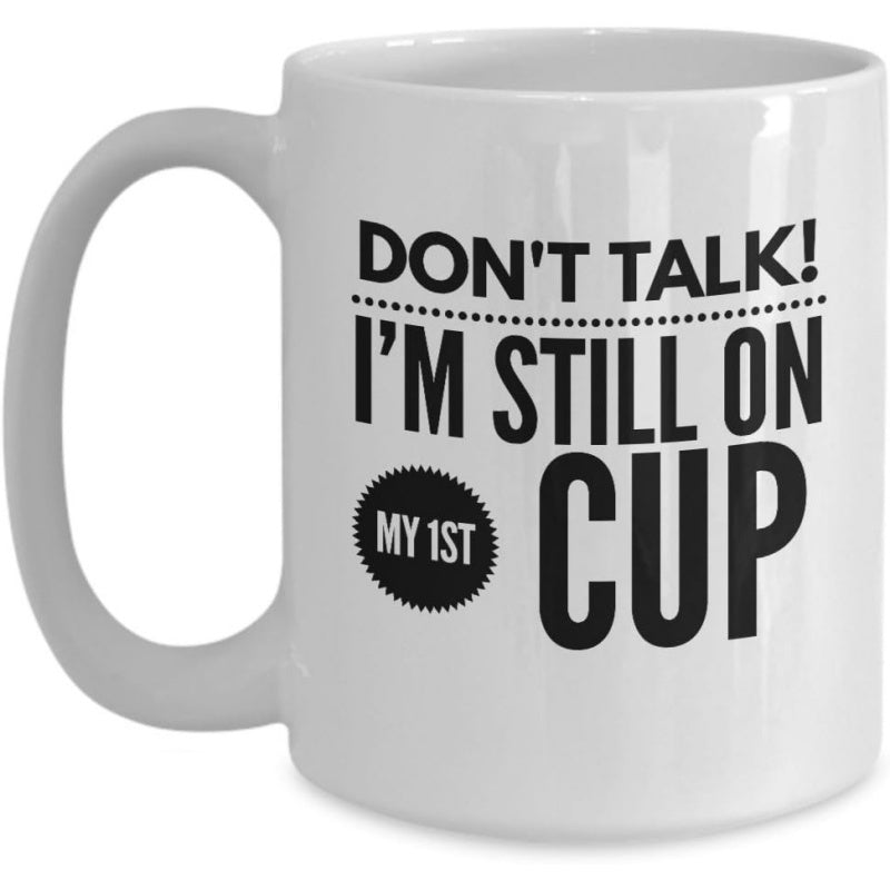 Tailorly White Ceramic 11 oz Mug - Don't Talk I'm Still On My 1st Cup Minimalist White Ceramic Vessel With Bold Typography And Decorative Badge Mug