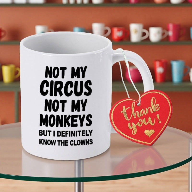 Tailorly White Ceramic 11 oz Mug - Not My Circus Not My Monkeys But I Definitely Know The Clowns Minimalist White Ceramic Vessel Featuring Bold Black Sans Serif