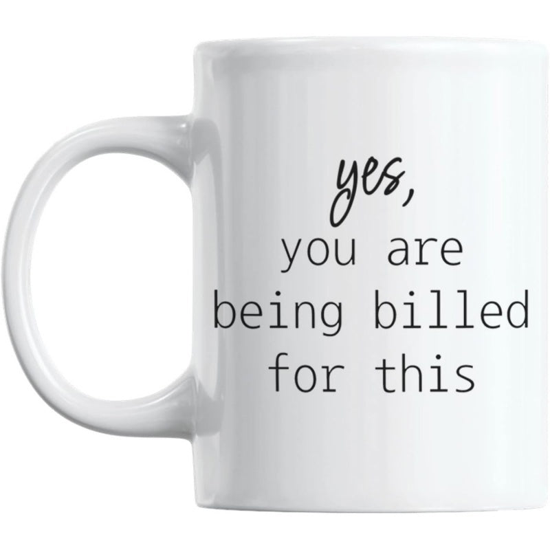 Tailorly White Ceramic 11 oz Mug - Yes You Are Being Billed For This Simple Minimalist White Ceramic Coffee Vessel Featuring Black Typography Layout Mug