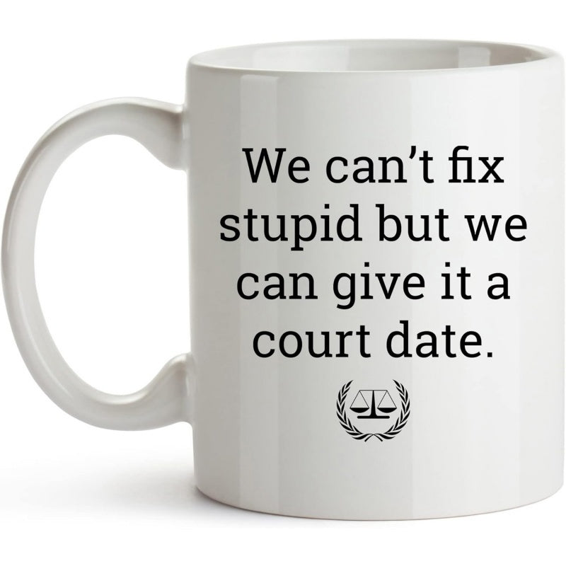 Tailorly White Ceramic 11 oz Mug - We Can't Fix Stupid But We Can Give It A Court Date Minimalist Legal Symbol With Laurel Wreath Scales Mug