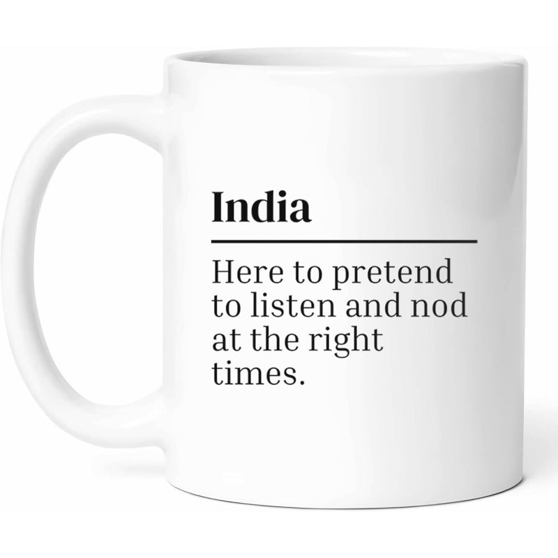 Tailorly White Ceramic 11 oz Mug - India Here To Pretend To Listen And Nod At The Right Times Minimalist Black Text On Polished Mug