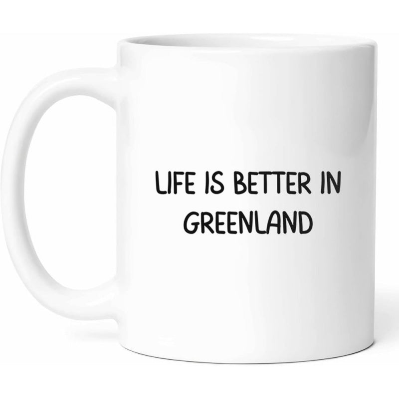 Tailorly White Ceramic 11 oz Mug - Life Is Better In Greenland Minimalist Black Typographic Script On A Solid Pristine Ceramic Mug