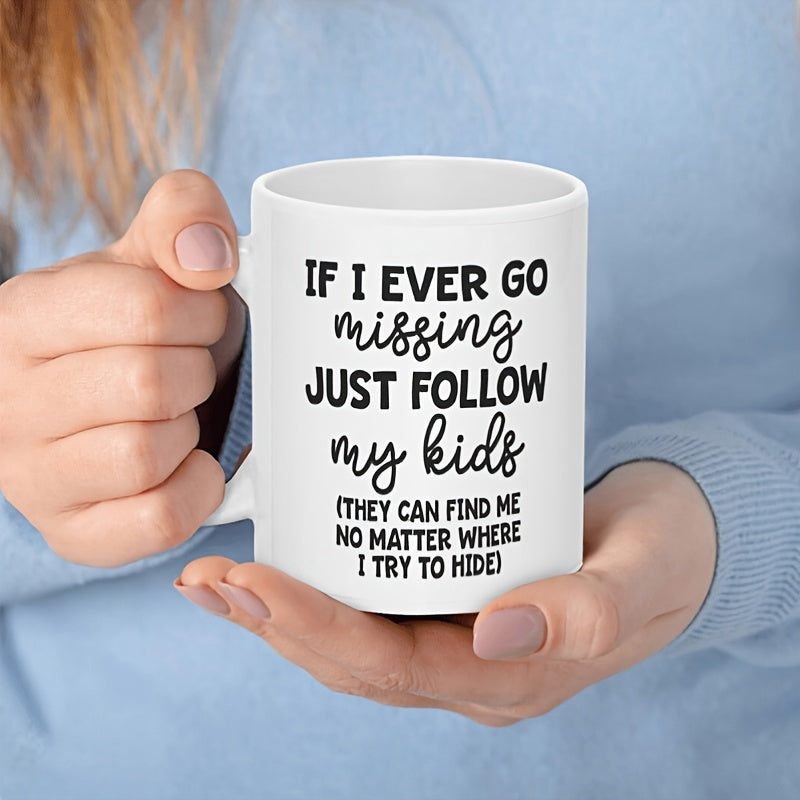 Tailorly White Ceramic 11 oz Mug - If I Ever Go Missing Just Follow My Kids They Can Find Me No Matter Where I Try To Hide Minimalist White Porcelain Surface Held