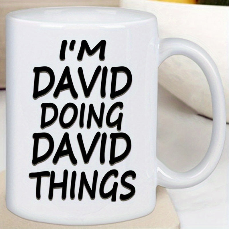 Tailorly White Ceramic 11 oz Mug - I Am David Doing David Things Bold Black Typography Featuring Personalized Humor On A Pristine