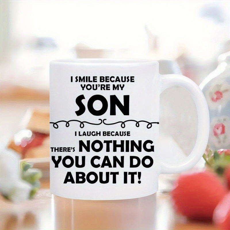Tailorly White Ceramic 11 oz Mug - I Smile Because Youre My Son I Laugh Because Theres Nothing You Can Do About It Minimalist Black Typography Printed On A Smooth