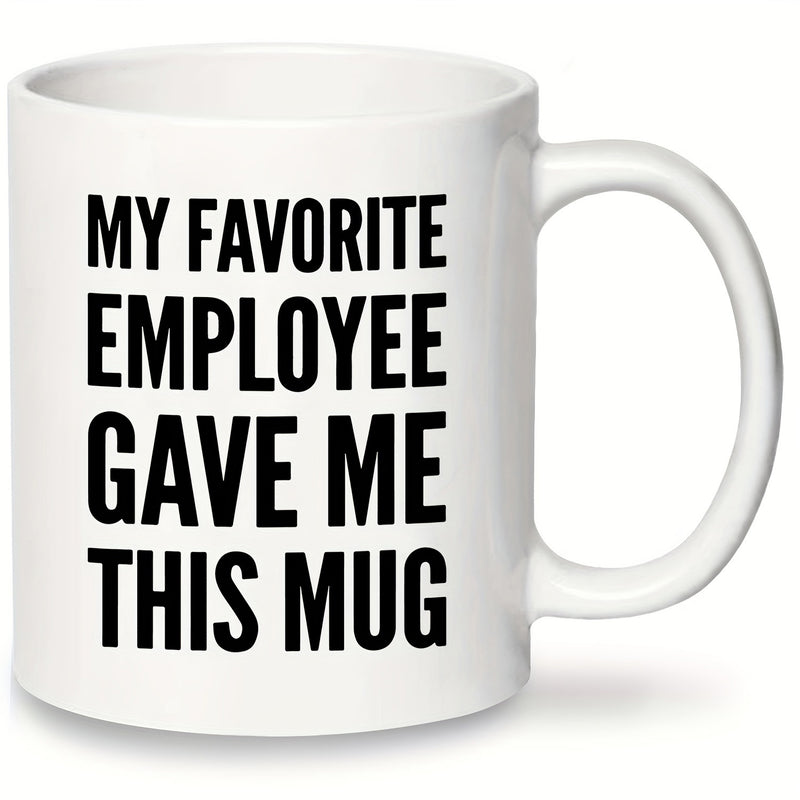 Tailorly White Ceramic 11 oz Mug - My Favorite Employee Gave Me This Mug Minimalist With Bold Black Centered Lettering Style Mug