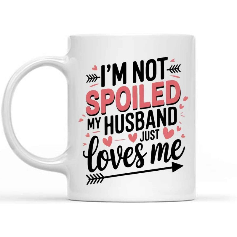 Tailorly White Ceramic 11 oz Mug - Im Not Spoiled My Husband Just Loves Me Sentimental Quote Surrounded By Cute Tiny Hearts And Decorative Artistic Arrows Mug