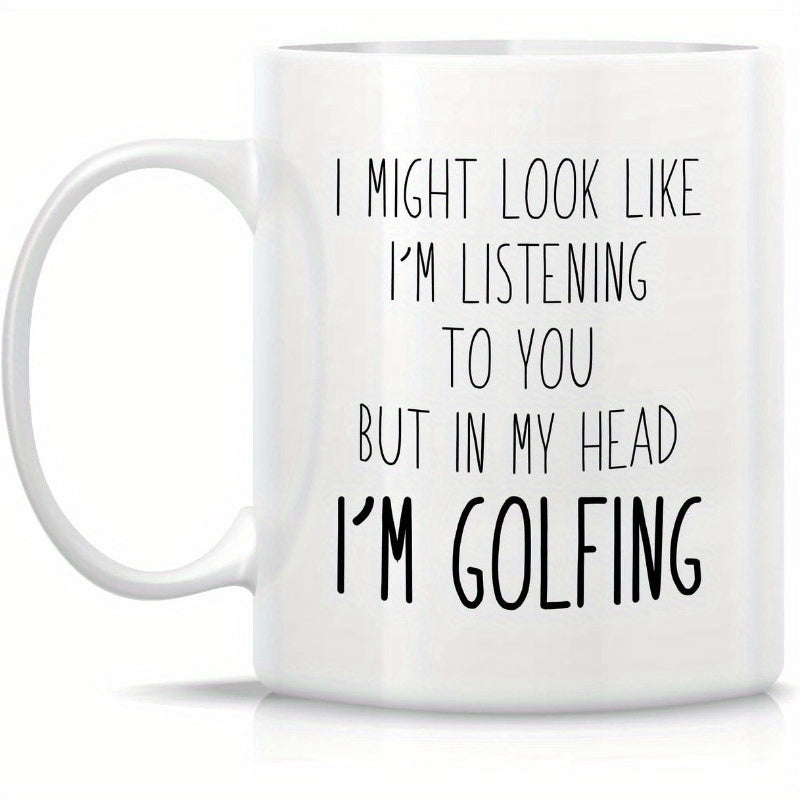 Tailorly White Ceramic 11 oz Mug - I Might Look Like Im Listening To You But In My Head Im Golfing Minimalist Black Handwritten Typography Set Against A Clean