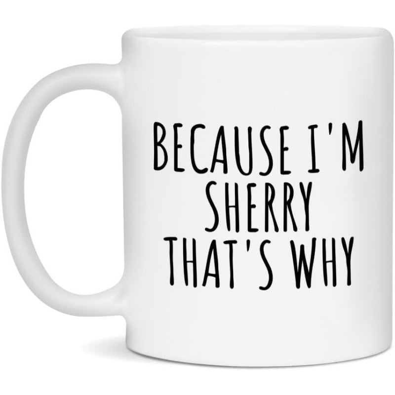 Tailorly White Ceramic 11 oz Mug - Because Im Sherry Thats Why Simple Ceramic Drinking Vessel With Minimalist Black Lettering On Smooth Surface Mug