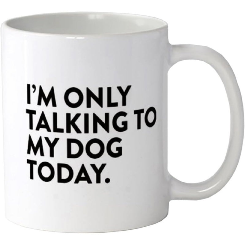 Tailorly White Ceramic 11 oz Mug - Im Only Talking To My Dog Today Minimalist Smooth Featuring Bold Black Lettering Mug