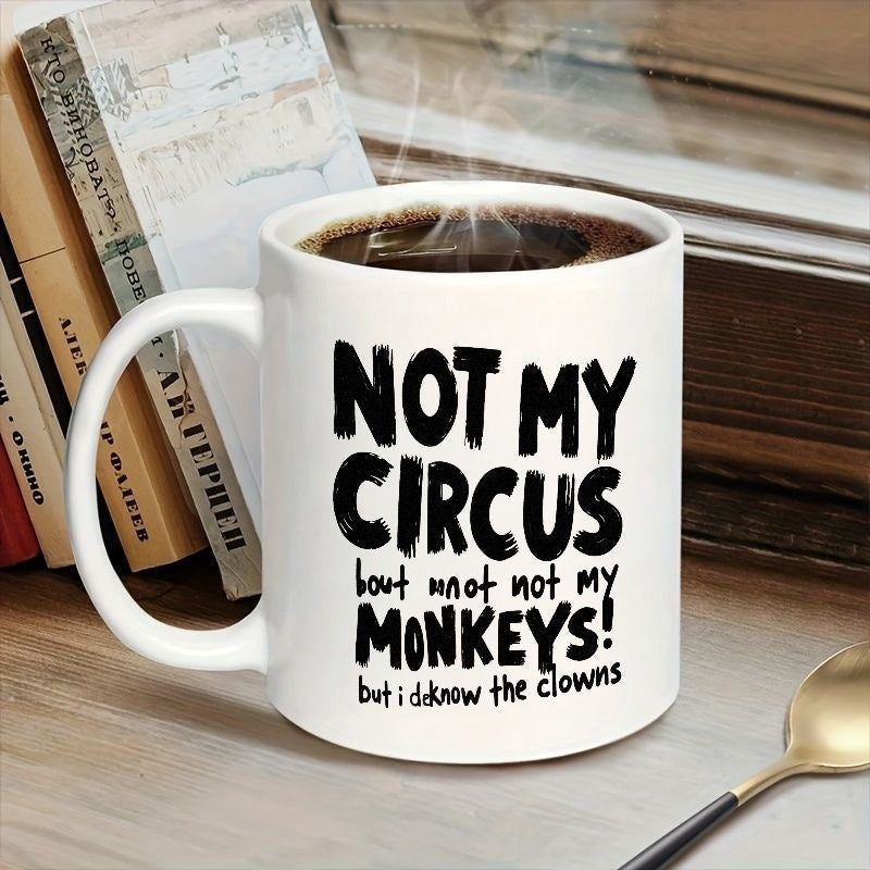 Tailorly White Ceramic 11 oz Mug - Not My Circus But Not Not My Monkeys But I Do Know The Clowns White Ceramic Cup Filled With Steaming Coffee Beside Old Vintage