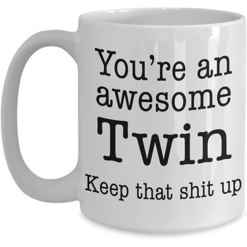 Tailorly White Ceramic 11 oz Mug - Youre An Awesome Twin Keep That Shit Up Minimalist Featuring Large Convenient Handle Mug