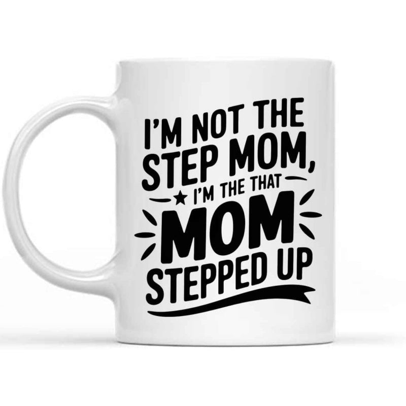 Tailorly White Ceramic 11 oz Mug - I'm Not The Step Mom I'm The That Mom Stepped Up Bold Black Typography Featuring Decorative Stars And Swirls Sign