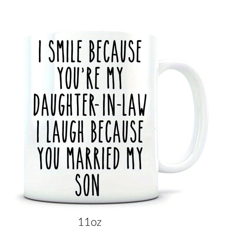 Tailorly White Ceramic 11 oz Mug - I Smile Because Youre My Daughter In Law I Laugh Because You Married My Son Minimalist Bold Black Lettering On A Clean
