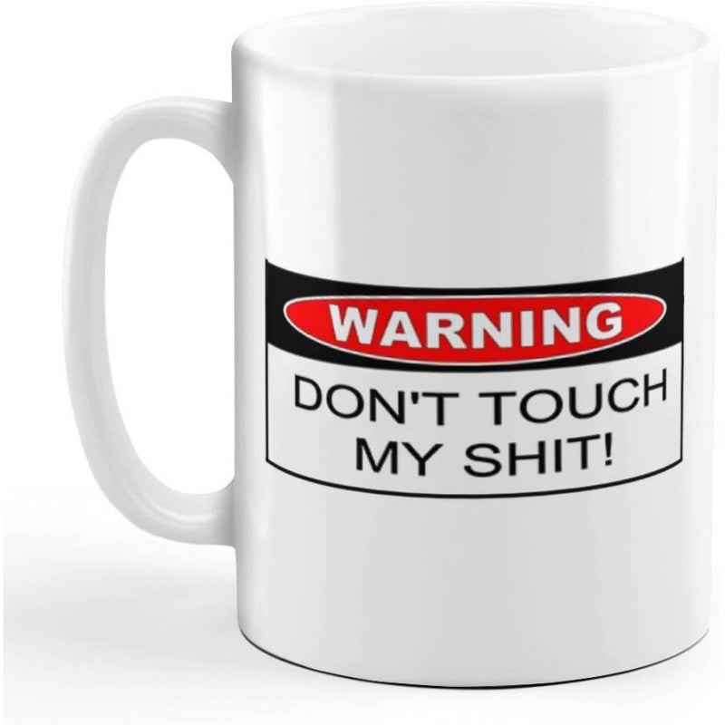 Tailorly White Ceramic 11 oz Mug - Warning Don't Touch My Shit Bold Safety Sign Board With Red Warning Oval Mug