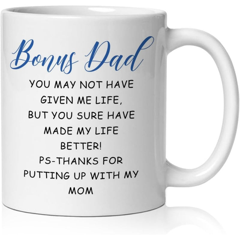 Tailorly White Ceramic 11 oz Mug - Bonus Dad You May Not Have Given Me Life But You Sure Have Made My Life Better PS Thanks For Putting Up With My Mom Elegant Blue