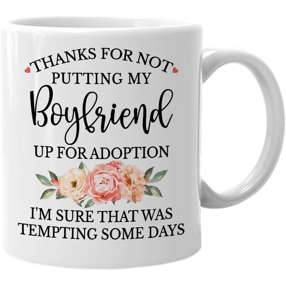 Tailorly White Ceramic 11 oz Mug - Thanks For Not Putting My Boyfriend Up For Adoption Im Sure That Was Tempting Some Days Elegant White Ceramic With Watercolor