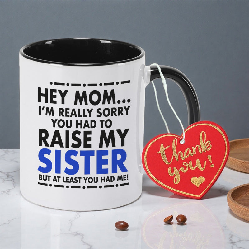 Tailorly Black Accent 11 oz Mug - im sorry you had to my sister