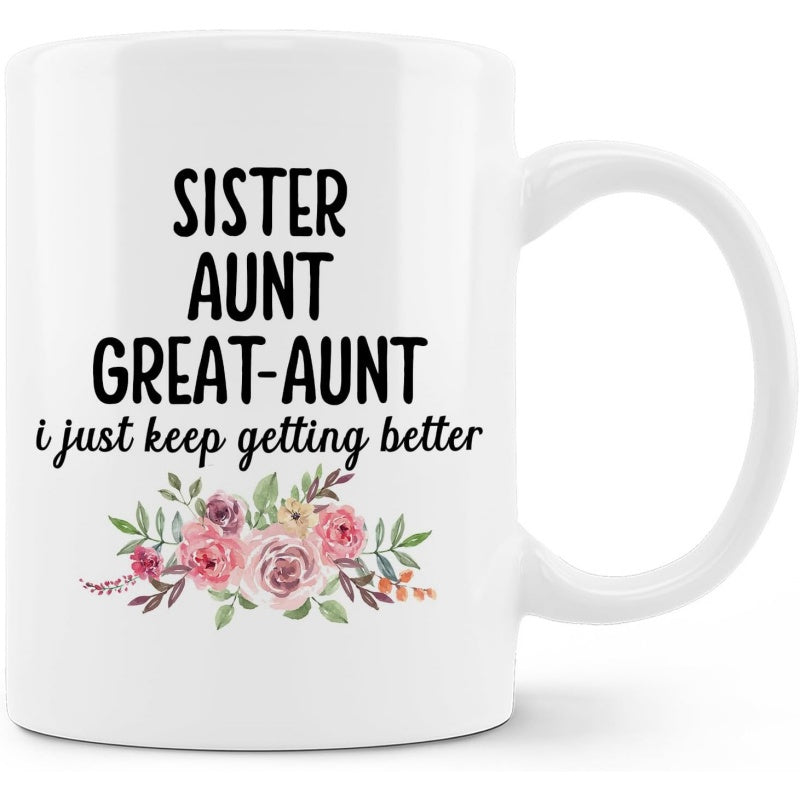 Tailorly White Ceramic 11 oz Mug - Sister Aunt Great Aunt I Just Keep Getting Better Soft Watercolor Blooming Pink Roses With Lush Green Decorative Leaves Flower