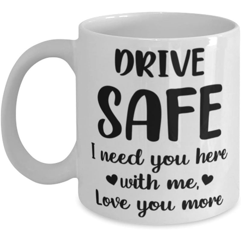 Tailorly White Ceramic 11 oz Mug - Drive Safe I Need You Here With Me Love You More Minimalist White Ceramic Vessel Featuring Sentimental Script Lettering Mug