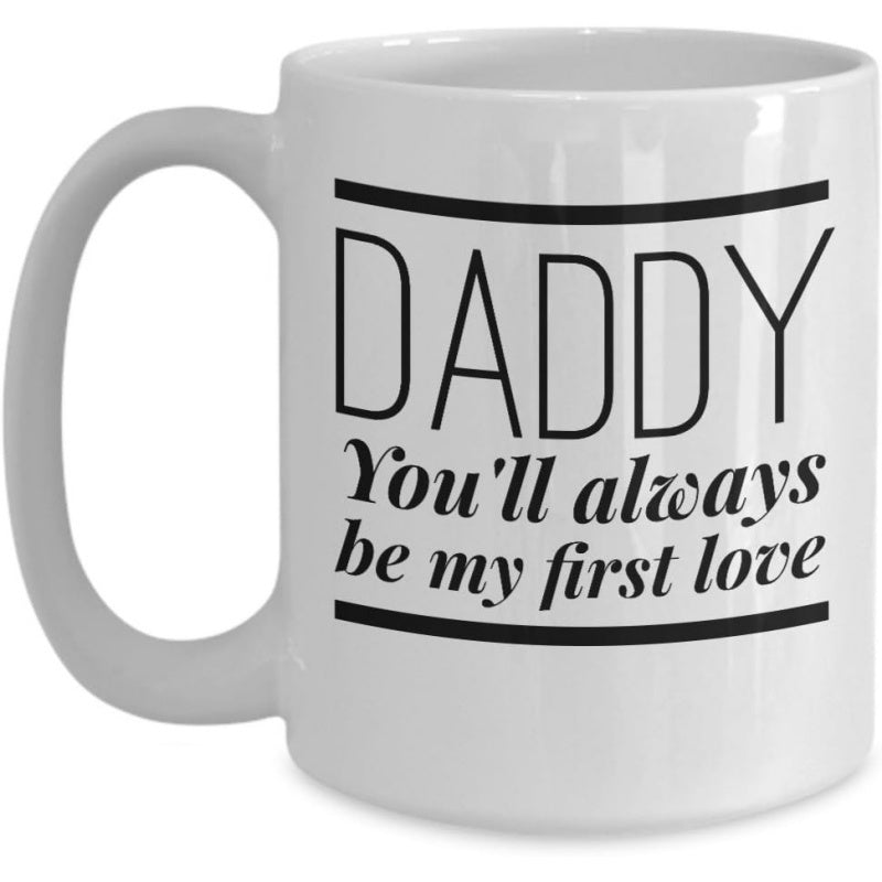 Tailorly White Ceramic 11 oz Mug - Daddy Youll Always Be My First Love Minimalist Bold Black Text Featuring Two Horizontal Lines Sign