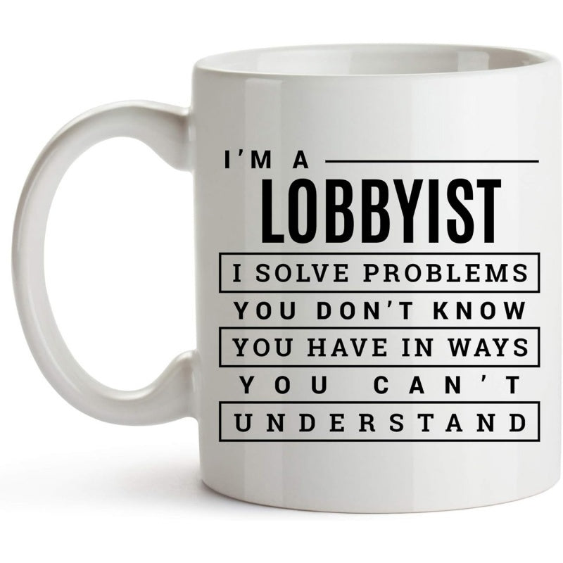 Tailorly White Ceramic 11 oz Mug - Im A Lobbyist I Solve Problems You Dont Know You Have In Ways You Cant Understand Bold Black Typography Arranged In Minimalist