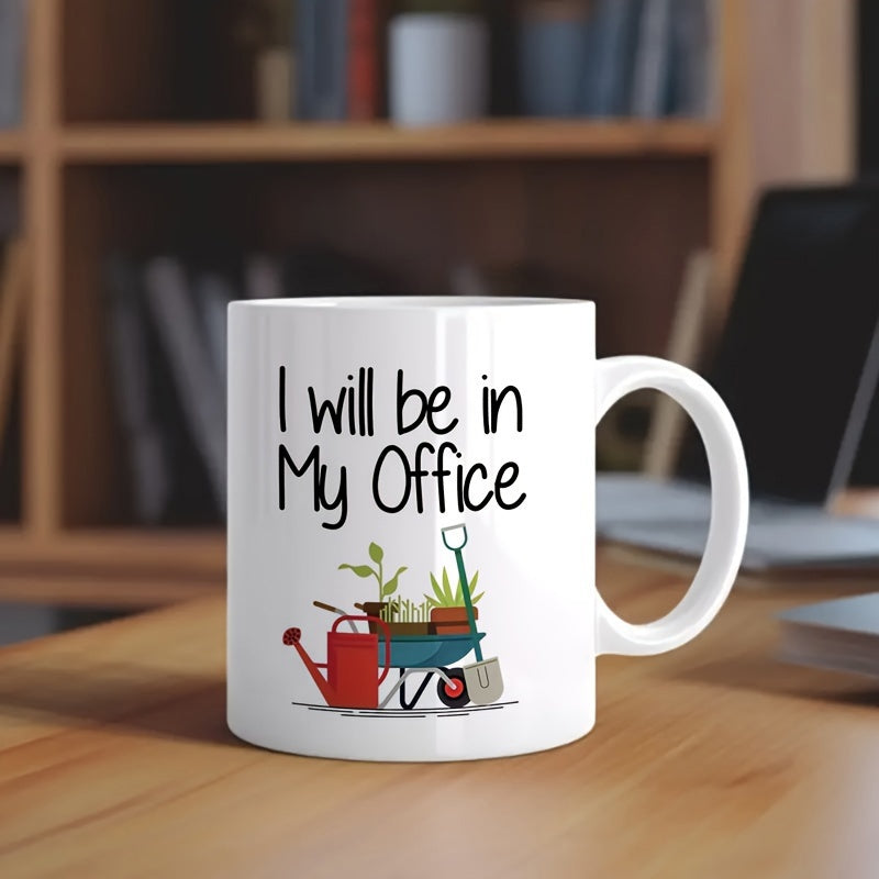 Tailorly White Ceramic 11 oz Mug - I Will Be In My Office Wheelbarrow Filled With Potted Plants Near A Red Watering Can And Shovel Garden