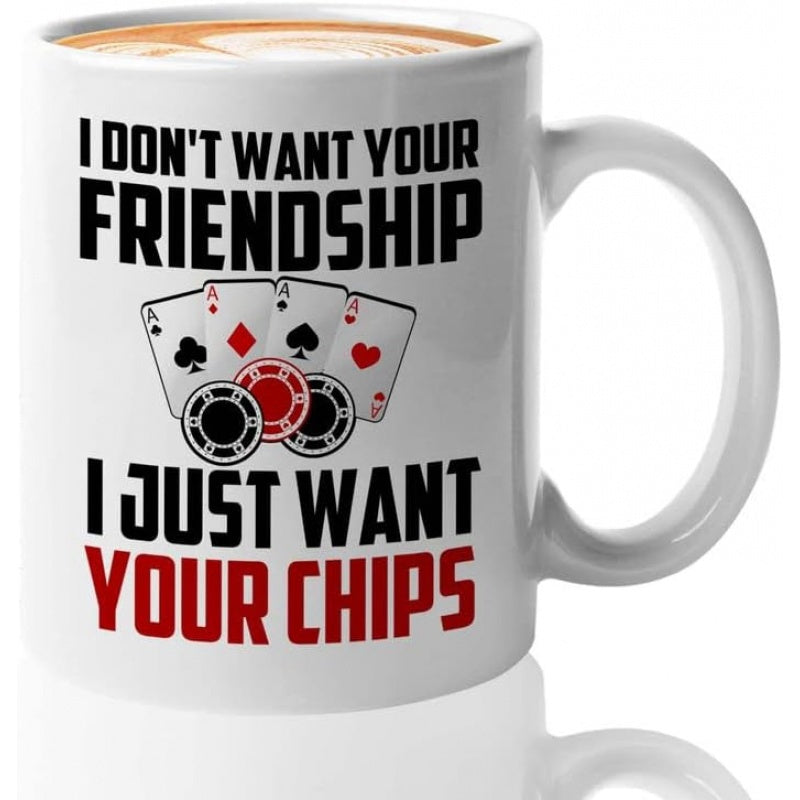 Tailorly White Ceramic 11 oz Mug - I Don't Want Your Friendship I Just Want Your Chips Classic Four Aces Playing Cards Arranged With Gambling Chips Cards